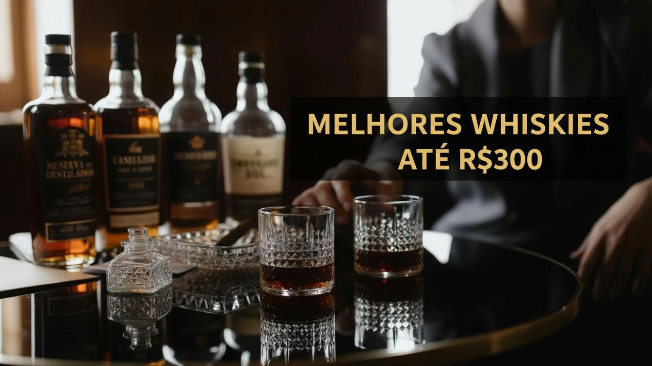 melhores whisky ate 300 reais